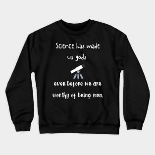 science has made us gods Crewneck Sweatshirt